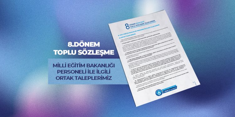 8.DÖNEM TOPLU SÖZLEŞME MİLLİ EĞİTİM BAKANLIĞI PERSONELİ İLE İLGİLİ ORTAK TALEPLERİMİZ